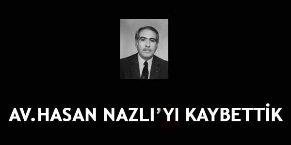 Av. Hasan NAZLI' yı Kaybettik..