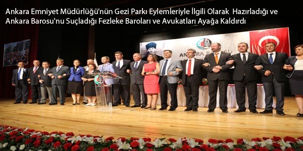 Ankara Emniyet Müdürlüğü’nün Gezi Parkı Eylemleriyle İlgili Olarak  Hazırladığı ve  Ankara Barosu'nu Suçladığı Fezleke Baroları ve Avukatları Ayağa Kaldırdı