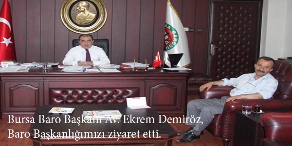 Bursa Baro Başkanı Av. Ekrem Demiröz, Baro Başkanlığımızı ziyaret etti.