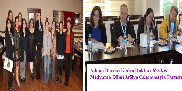  Adana Barosu Kadın Hakları Merkezi  Medyanın Dilini Atölye Çalışmasıyla Tartıştı 