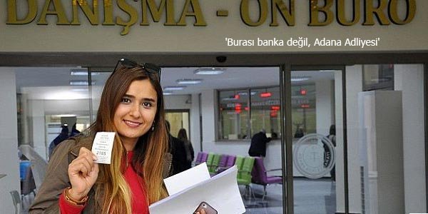 'Burası banka değil, Adana Adliyesi'