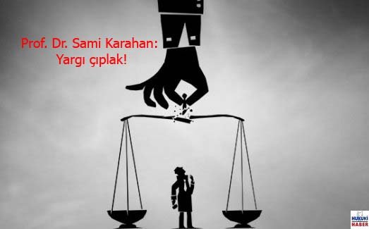 Prof. Dr. Sami Karahan: Yargı çıplak!
