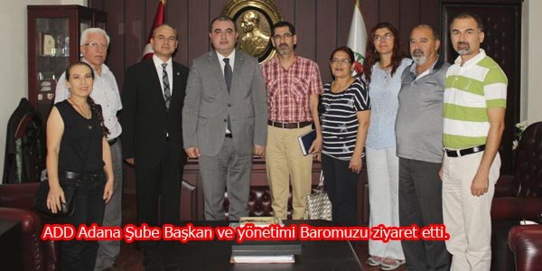 ADD Adana Şube Başkan ve yönetimi Baromuzu ziyaret etti