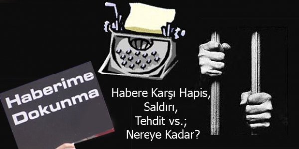 Habere Karşı Hapis, Saldırı, Tehdit vs.; Nereye Kadar?