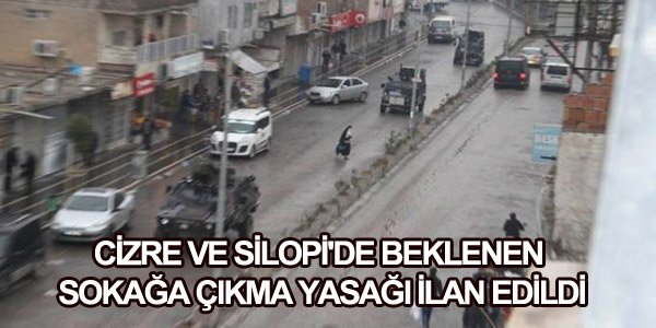 Cizre ve Silopi'de beklenen sokağa çıkma yasağı ilan edildi
